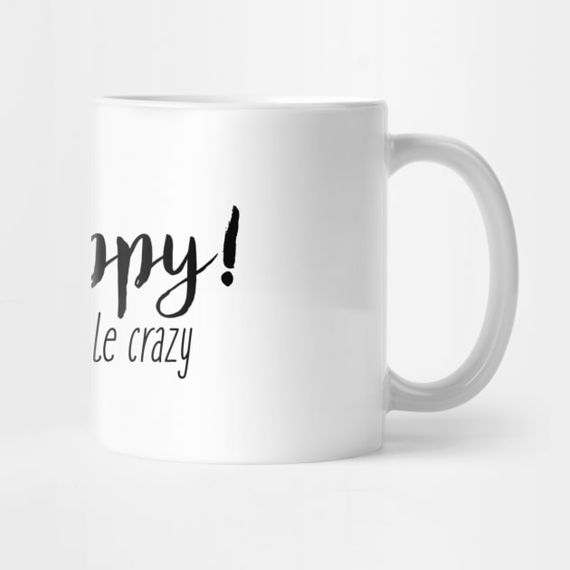 Be happy - it drives people crazy by qpdesignco